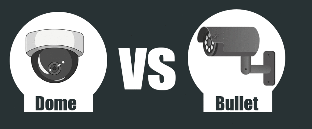 Dome Cameras vs Bullet Cameras
